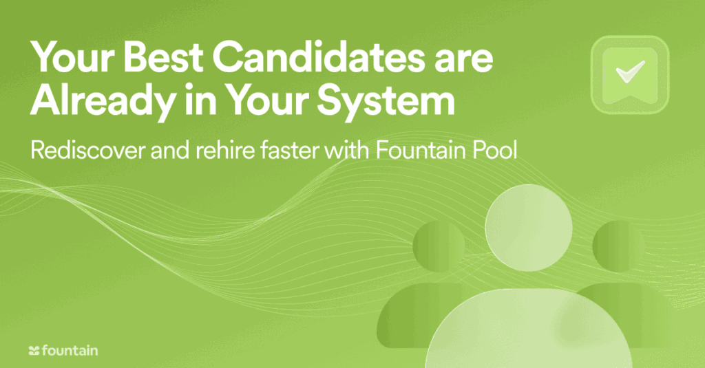 Header graphic with text “Your Best Candidates Are Already in Your System. Rediscover and rehire faster with Fountain Pool.”