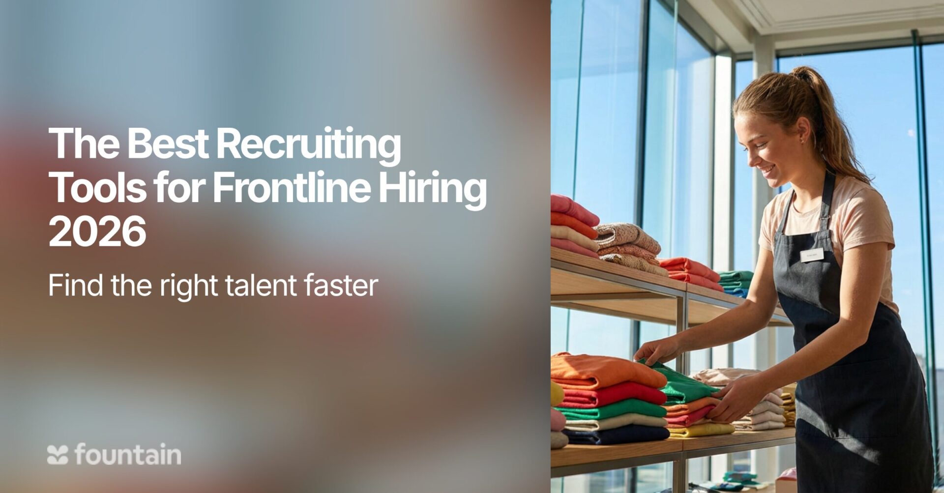 Frontline retail worker folding colorful clothes in a bright store, with text reading “The Best Recruiting Tools for Frontline Hiring 2026” and “Find the right talent faster.” 